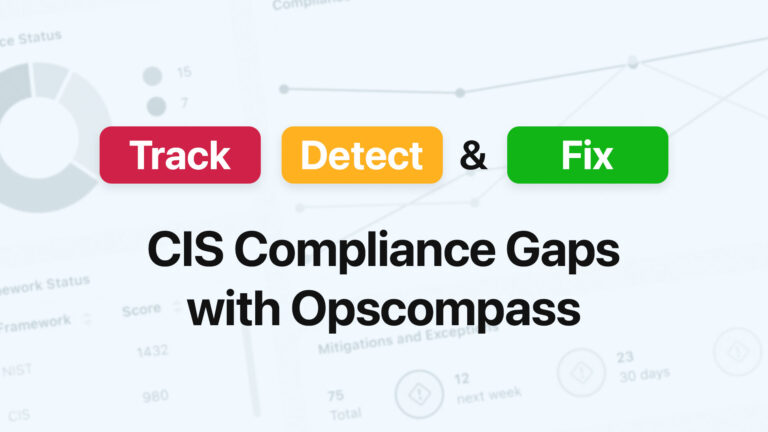 Track, Detect, and Fix CIS Compliance Gaps with Opscompass featured image