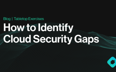 Identify Cloud Security Gaps with These 5 Tabletop Exercises